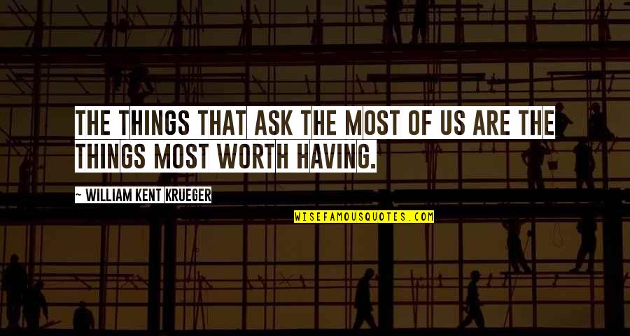 Michael The Office Quotes By William Kent Krueger: The things that ask the most of us Michael The Office Quotes By William Kent Krueger: The things that ask the most of us