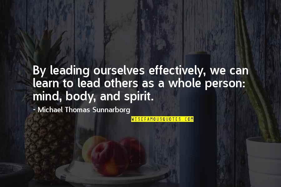 Michael Thomas Sunnarborg Quotes By Michael Thomas Sunnarborg: By leading ourselves effectively, we can learn to