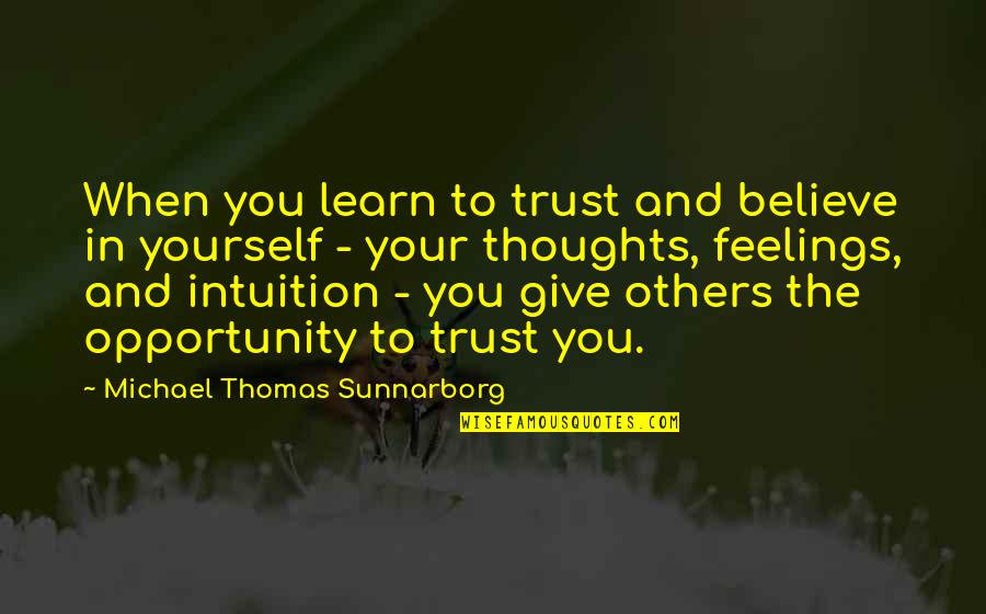 Michael Thomas Sunnarborg Quotes By Michael Thomas Sunnarborg: When you learn to trust and believe in