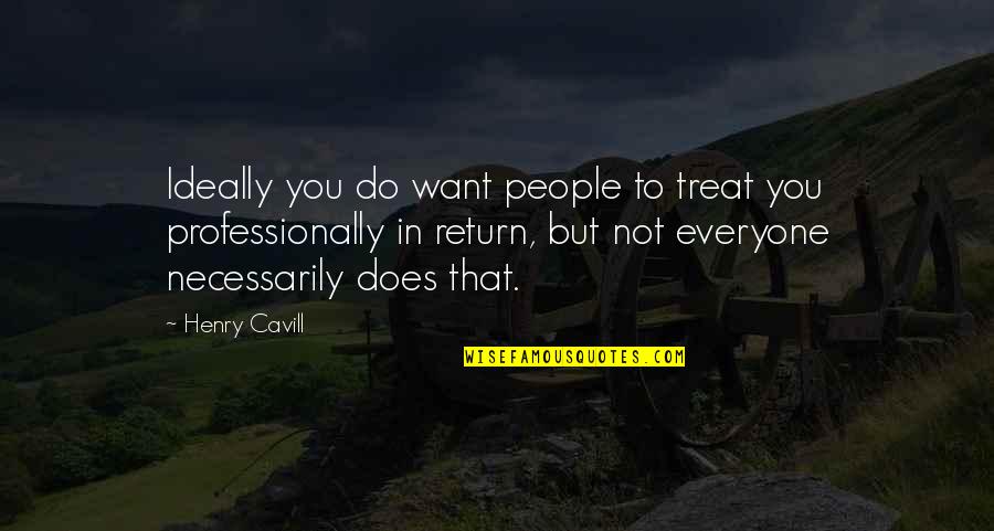 Michael Urie Quotes By Henry Cavill: Ideally you do want people to treat you Michael Urie Quotes By Henry Cavill: Ideally you do want people to treat you