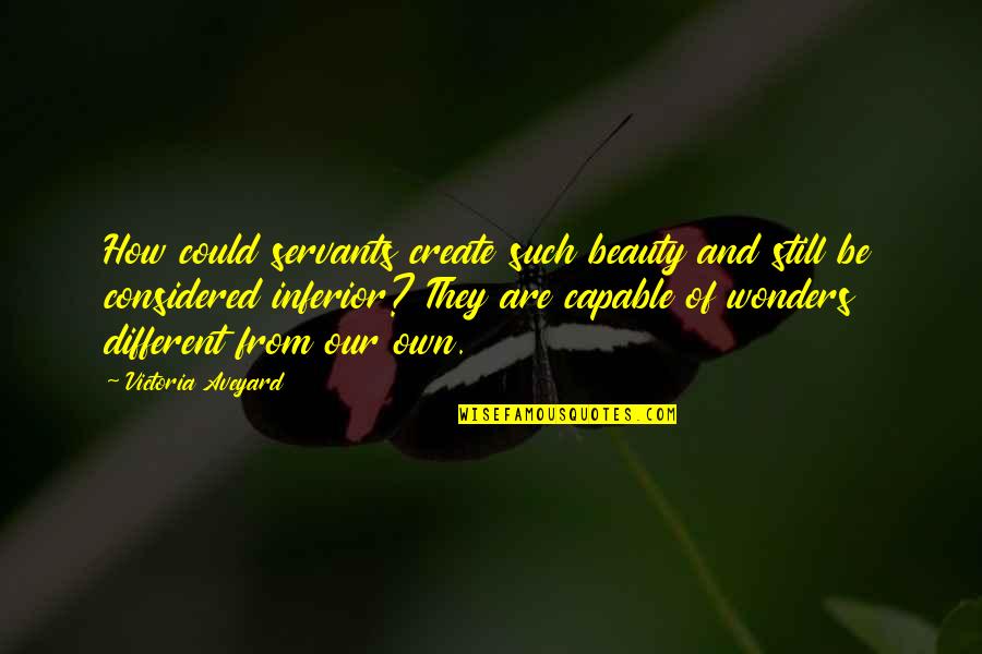 Michael Urie Quotes By Victoria Aveyard: How could servants create such beauty and still Michael Urie Quotes By Victoria Aveyard: How could servants create such beauty and still