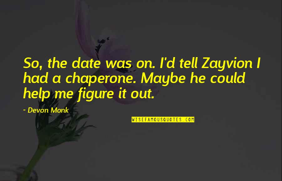 Michael Useem Quotes By Devon Monk: So, the date was on. I'd tell Zayvion