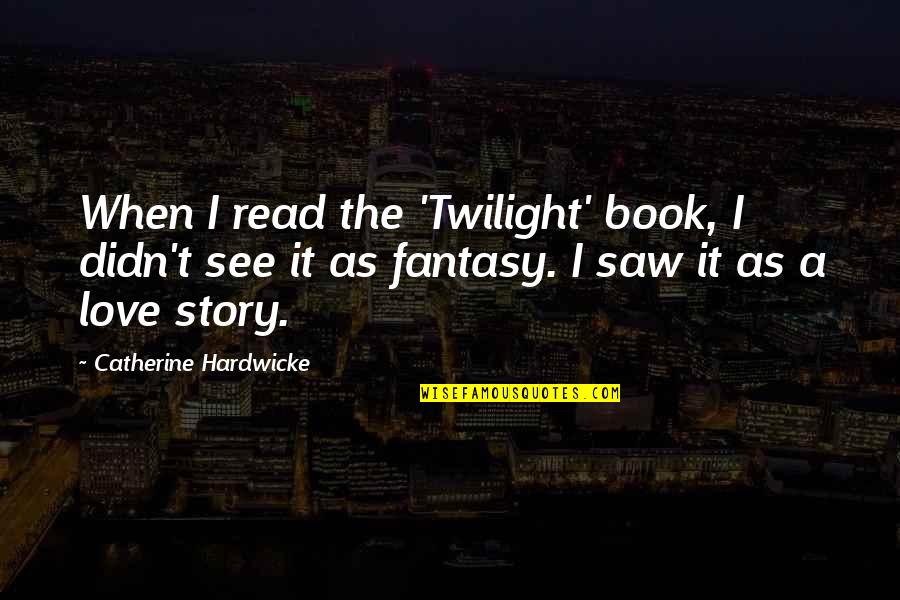 Michael Van Valkenburgh Quotes By Catherine Hardwicke: When I read the 'Twilight' book, I didn't Michael Van Valkenburgh Quotes By Catherine Hardwicke: When I read the 'Twilight' book, I didn't