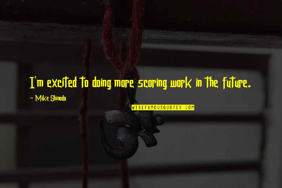 Michael Vartan Quotes By Mike Shinoda: I'm excited to doing more scoring work in Michael Vartan Quotes By Mike Shinoda: I'm excited to doing more scoring work in