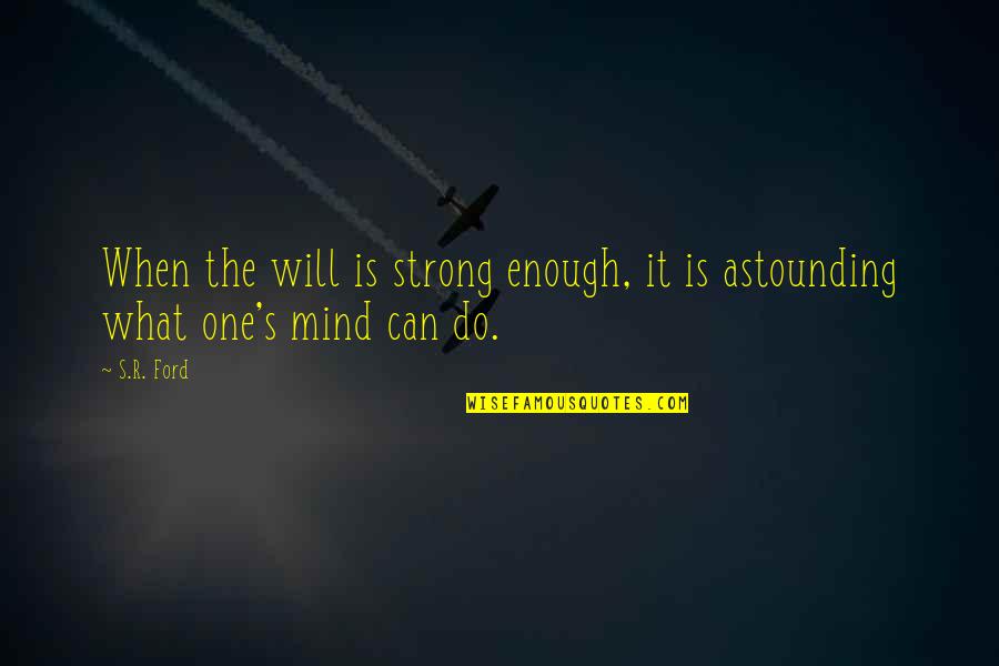 Michael W Ford Quotes By S.R. Ford: When the will is strong enough, it is