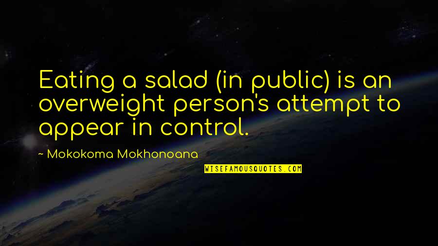 Michael W Smith Song Quotes By Mokokoma Mokhonoana: Eating a salad (in public) is an overweight