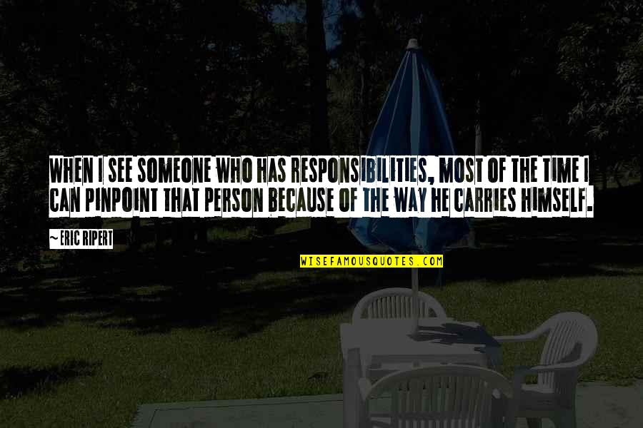 Michael Waddell Hunting Quotes By Eric Ripert: When I see someone who has responsibilities, most Michael Waddell Hunting Quotes By Eric Ripert: When I see someone who has responsibilities, most