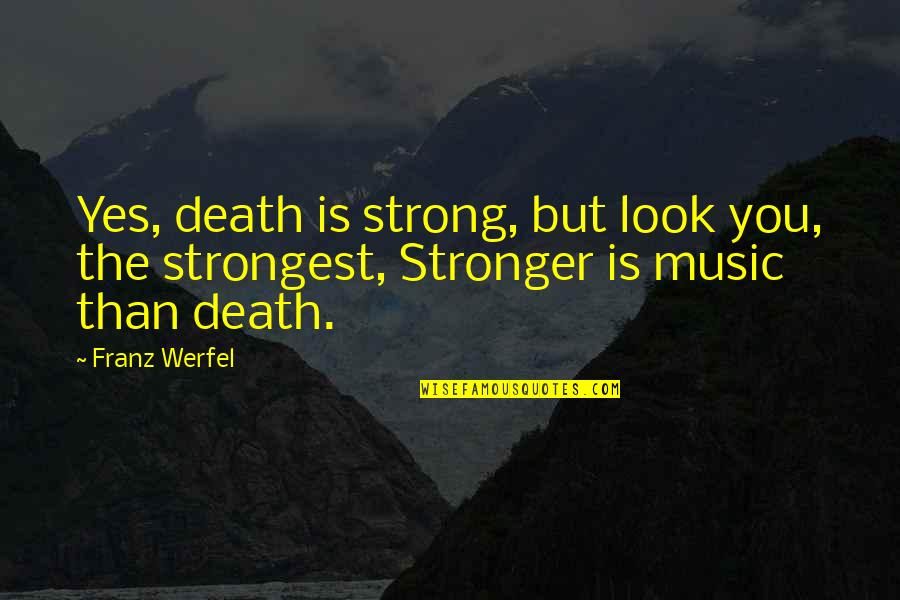 Michael Weiner Quotes By Franz Werfel: Yes, death is strong, but look you, the