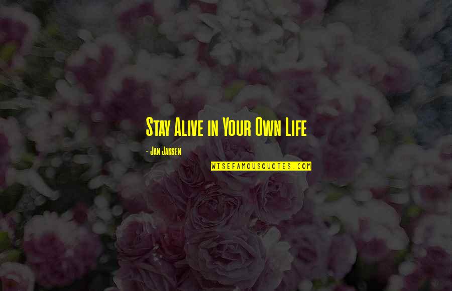 Michael Weiner Quotes By Jan Jansen: Stay Alive in Your Own Life