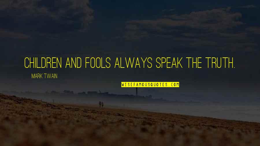 Michael Weiss Quotes By Mark Twain: Children and fools always speak the truth.