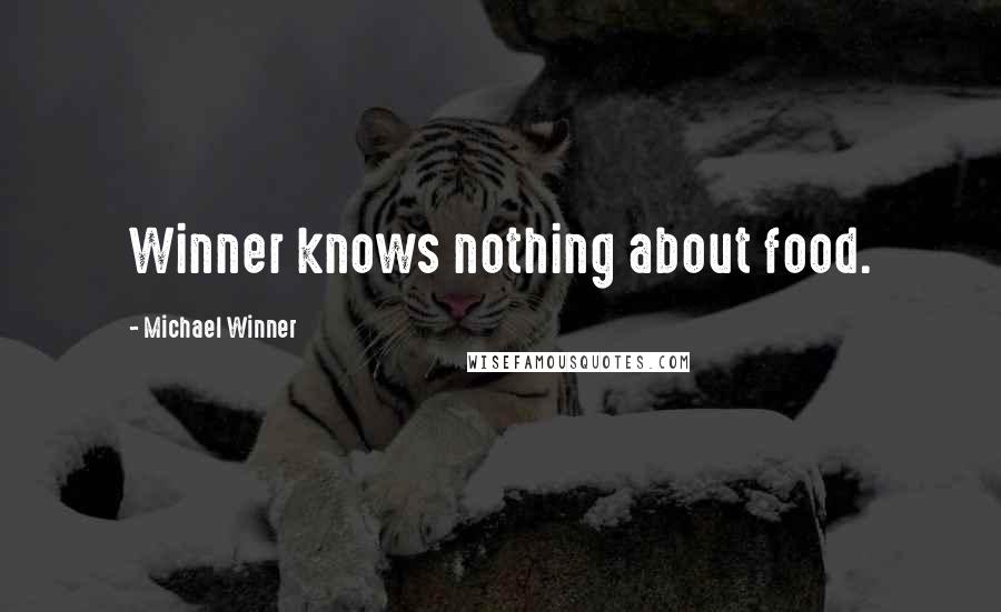 Michael Winner quotes: Winner knows nothing about food.