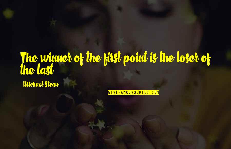 Michael Winner Quotes By Michael Stean: The winner of the first point is the Michael Winner Quotes By Michael Stean: The winner of the first point is the