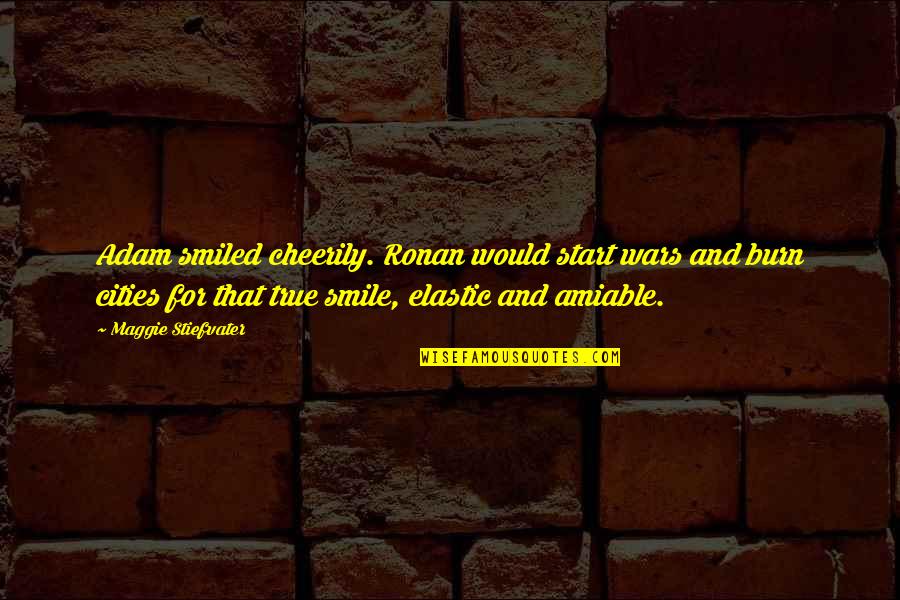 Michael Winterbottom Quotes By Maggie Stiefvater: Adam smiled cheerily. Ronan would start wars and