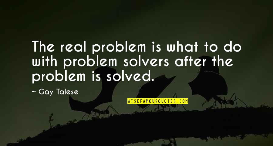 Michael Wormwood Quotes By Gay Talese: The real problem is what to do with