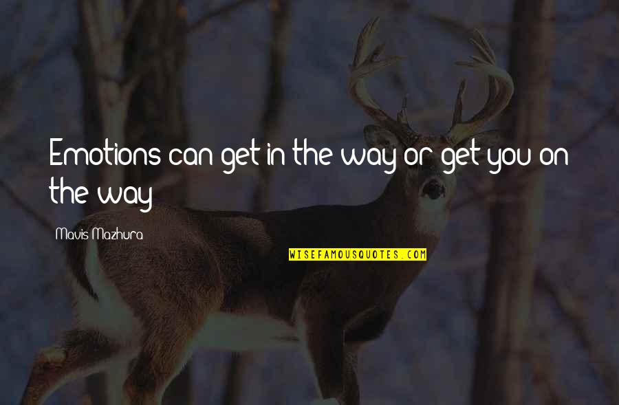 Michael Wormwood Quotes By Mavis Mazhura: Emotions can get in the way or get