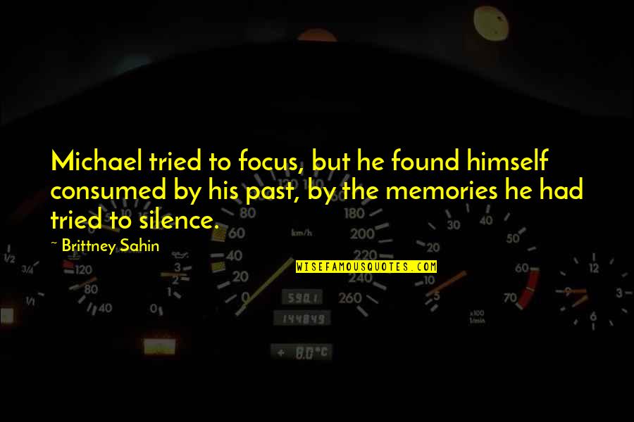 Michael X Quotes By Brittney Sahin: Michael tried to focus, but he found himself