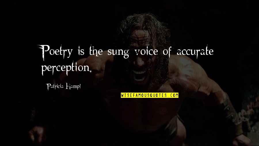 Michael Yan Quotes By Patricia Hampl: Poetry is the sung voice of accurate perception.