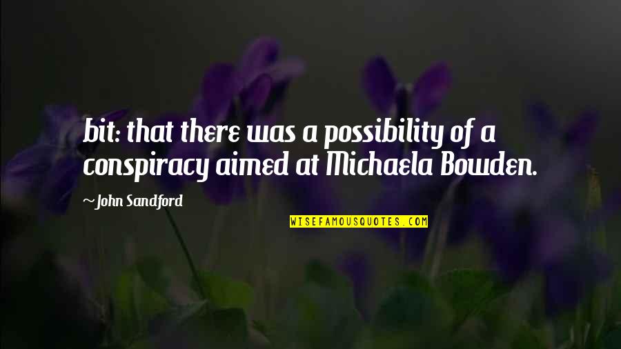 Michaela Quotes By John Sandford: bit: that there was a possibility of a