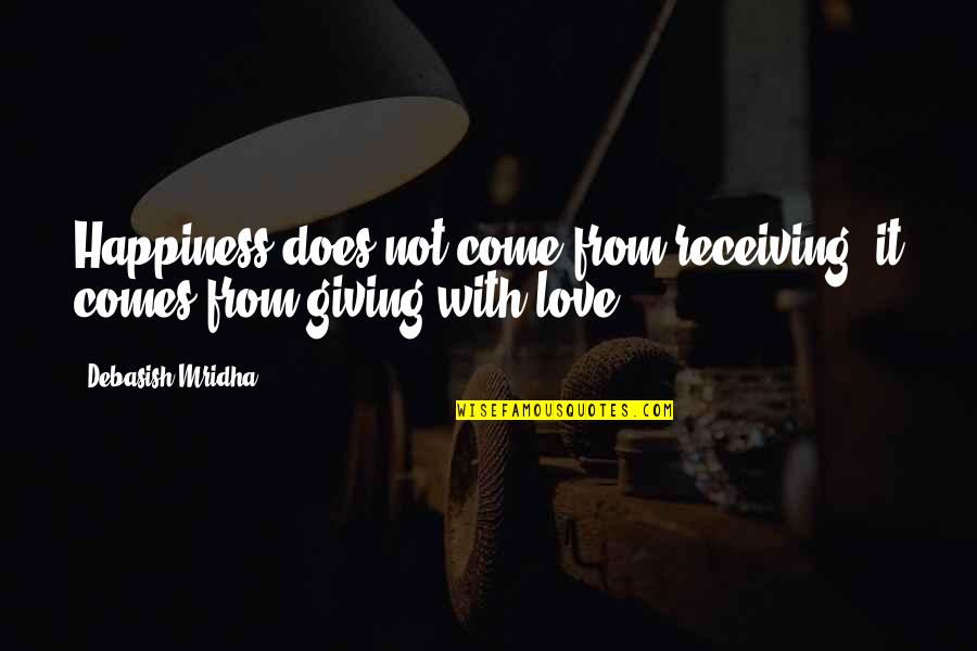 Michaele Vollbracht Quotes By Debasish Mridha: Happiness does not come from receiving; it comes Michaele Vollbracht Quotes By Debasish Mridha: Happiness does not come from receiving; it comes