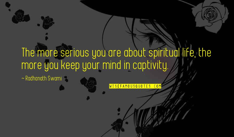 Michaeleen Rogers Quotes By Radhanath Swami: The more serious you are about spiritual life, Michaeleen Rogers Quotes By Radhanath Swami: The more serious you are about spiritual life,