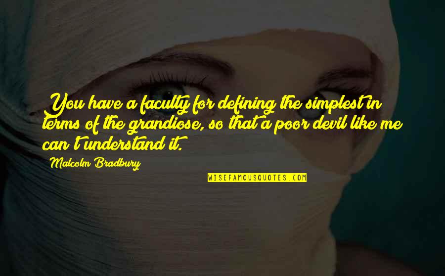Michaelene Fredenburg Quotes By Malcolm Bradbury: You have a faculty for defining the simplest