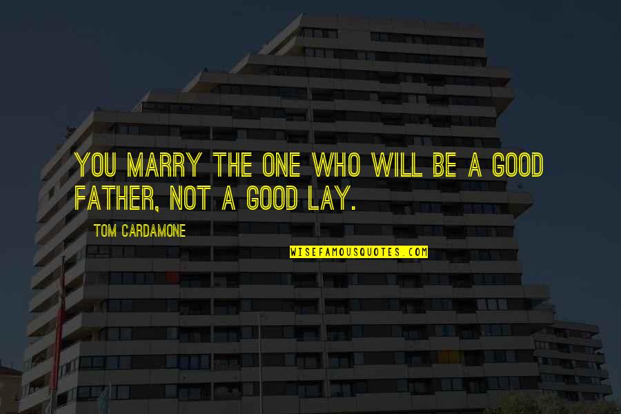 Michaelene Fredenburg Quotes By Tom Cardamone: You marry the one who will be a