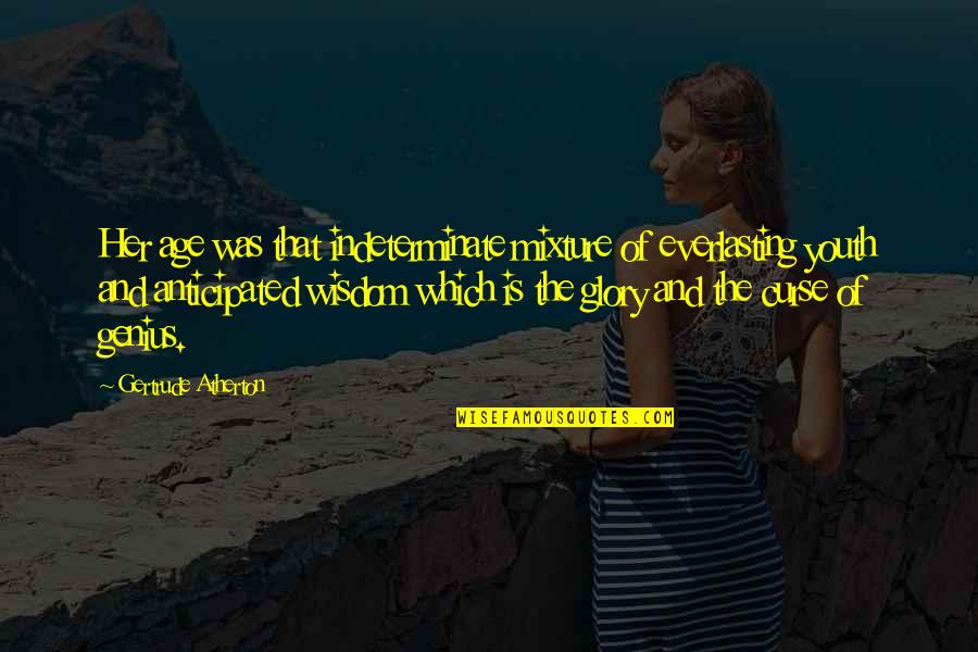 Michaelina Novacek Quotes By Gertrude Atherton: Her age was that indeterminate mixture of everlasting Michaelina Novacek Quotes By Gertrude Atherton: Her age was that indeterminate mixture of everlasting