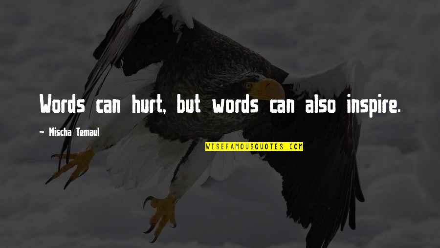 Michaelis Indianapolis Quotes By Mischa Temaul: Words can hurt, but words can also inspire.