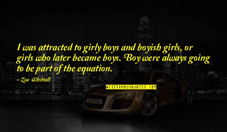 Michaelle Solages Quotes By Zoe Whittall: I was attracted to girly boys and boyish