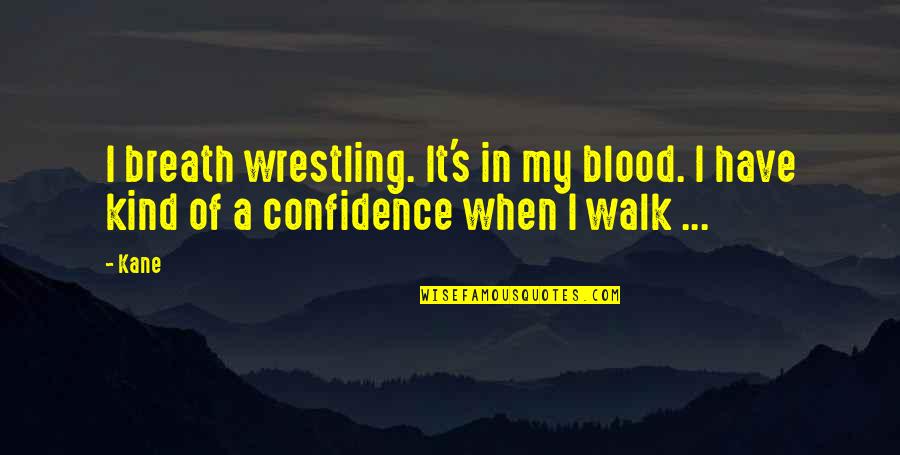 Michaelsen Farms Quotes By Kane: I breath wrestling. It's in my blood. I
