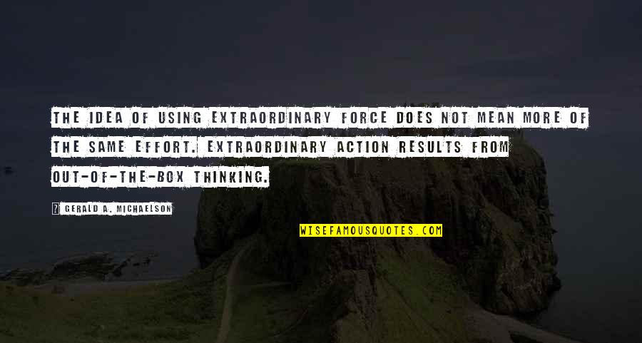 Michaelson Quotes By Gerald A. Michaelson: The idea of using extraordinary force does not