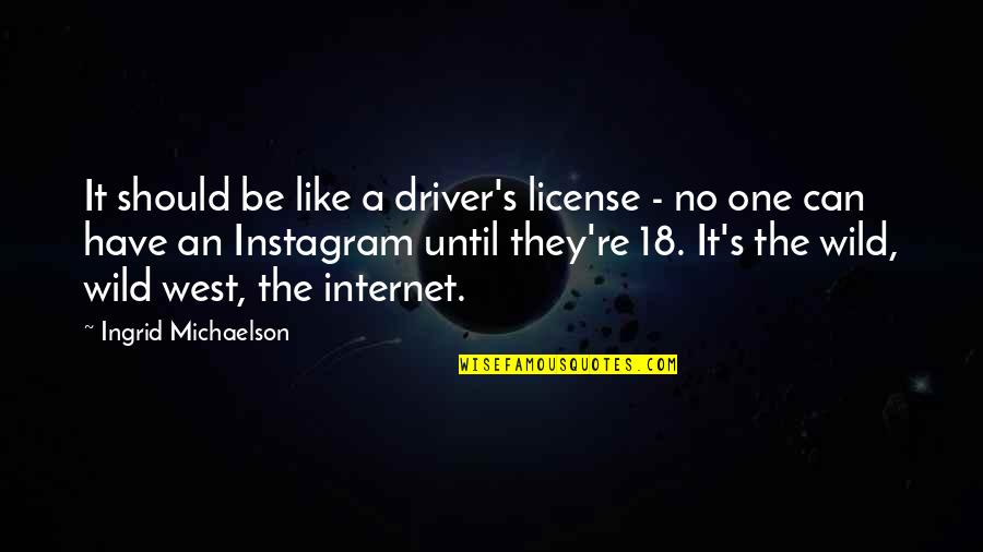 Michaelson Quotes By Ingrid Michaelson: It should be like a driver's license -