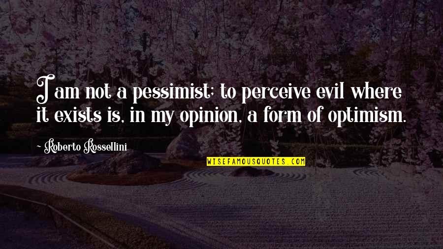 Michaelson Quotes By Roberto Rossellini: I am not a pessimist; to perceive evil