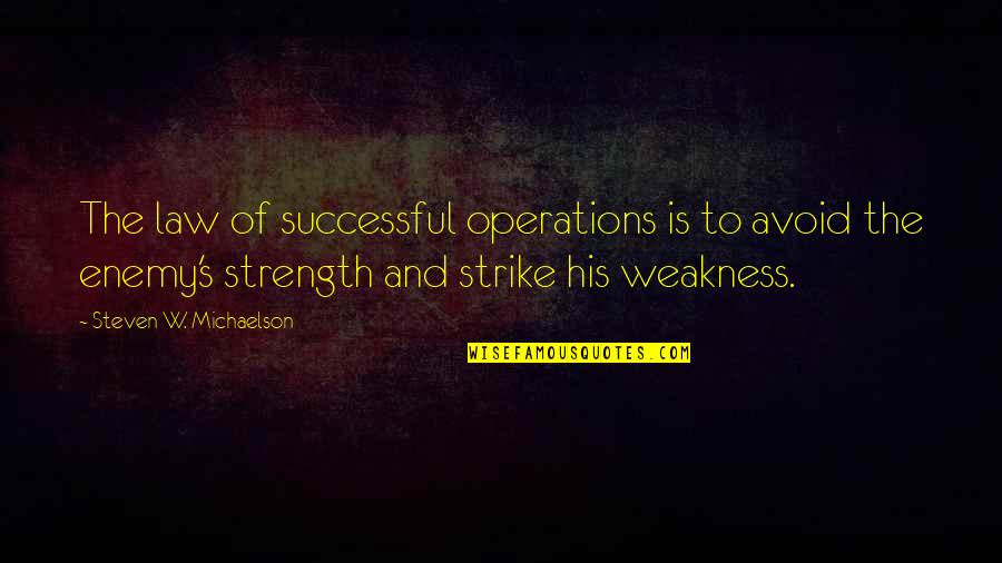 Michaelson Quotes By Steven W. Michaelson: The law of successful operations is to avoid