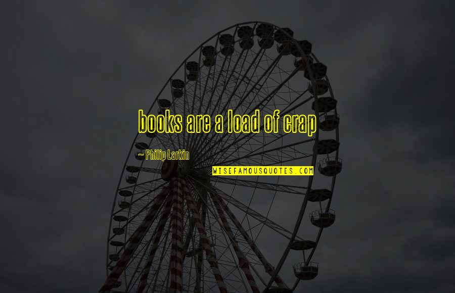 Michail Quotes By Philip Larkin: books are a load of crap Michail Quotes By Philip Larkin: books are a load of crap