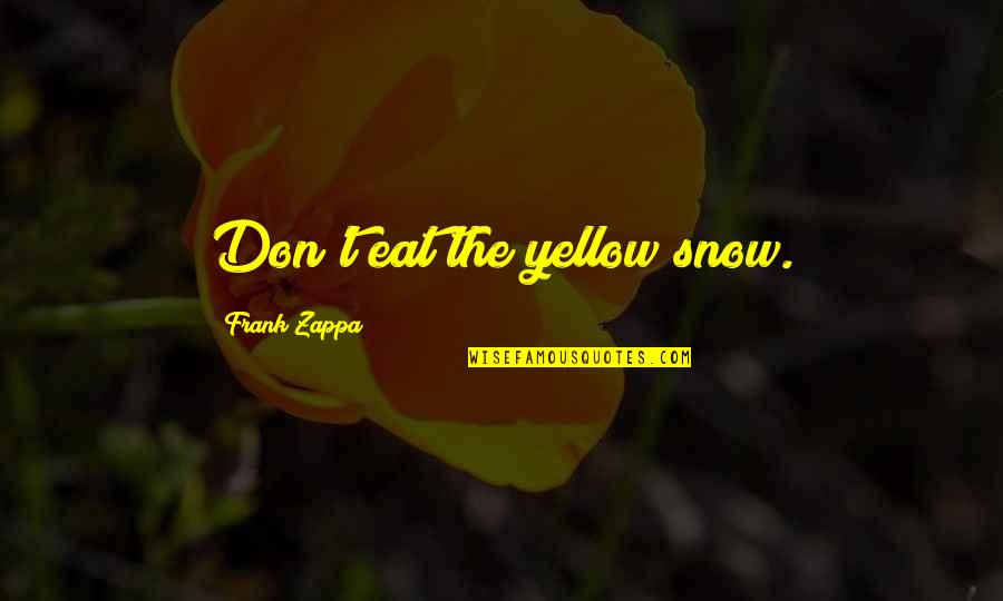 Michailidis Tours Quotes By Frank Zappa: Don't eat the yellow snow.