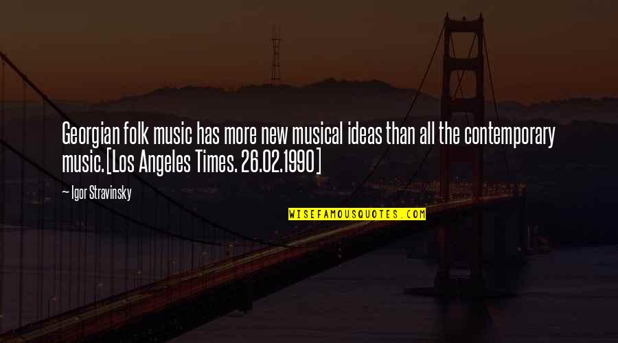 Michajlov Merch Quotes By Igor Stravinsky: Georgian folk music has more new musical ideas Michajlov Merch Quotes By Igor Stravinsky: Georgian folk music has more new musical ideas