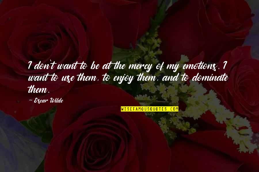 Michal Quotes By Oscar Wilde: I don't want to be at the mercy