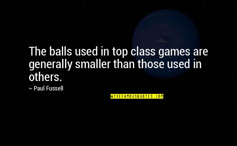 Michal Viewegh Quotes By Paul Fussell: The balls used in top class games are
