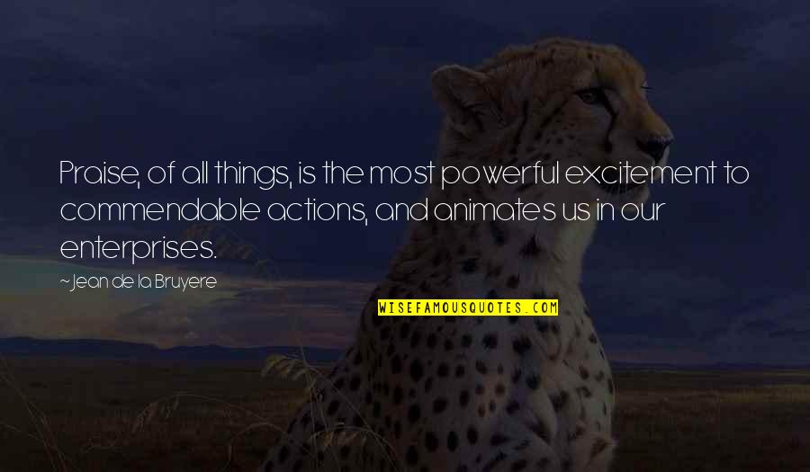 Michalakis Kyprianou Quotes By Jean De La Bruyere: Praise, of all things, is the most powerful Michalakis Kyprianou Quotes By Jean De La Bruyere: Praise, of all things, is the most powerful