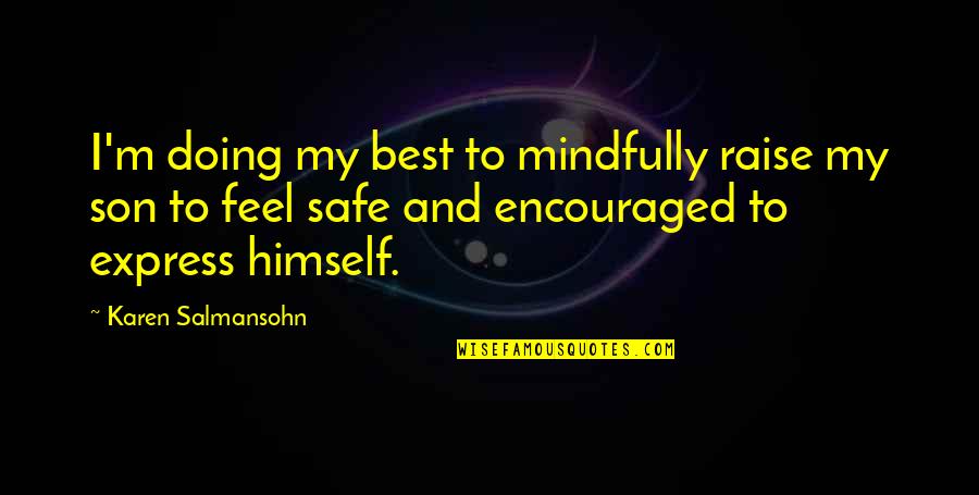 Michalina Manios Quotes By Karen Salmansohn: I'm doing my best to mindfully raise my