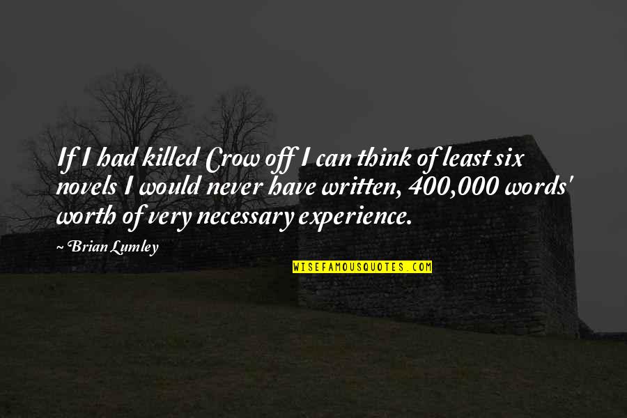 Michalina Olszewska Quotes By Brian Lumley: If I had killed Crow off I can Michalina Olszewska Quotes By Brian Lumley: If I had killed Crow off I can