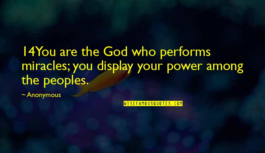 Michalka Aly Quotes By Anonymous: 14You are the God who performs miracles; you