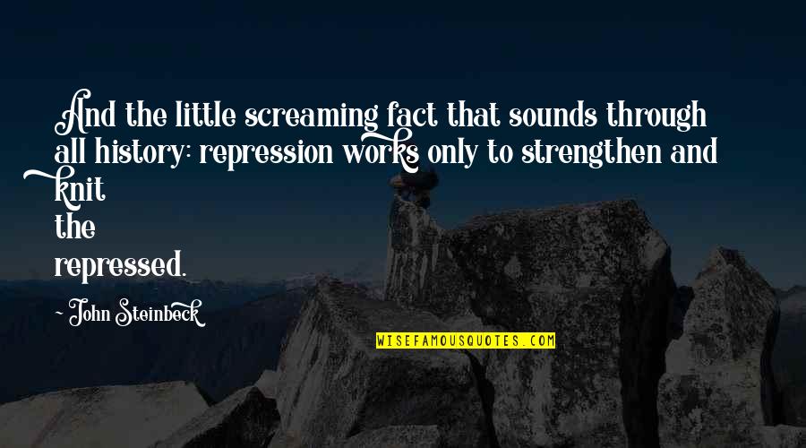 Michalka Quotes By John Steinbeck: And the little screaming fact that sounds through