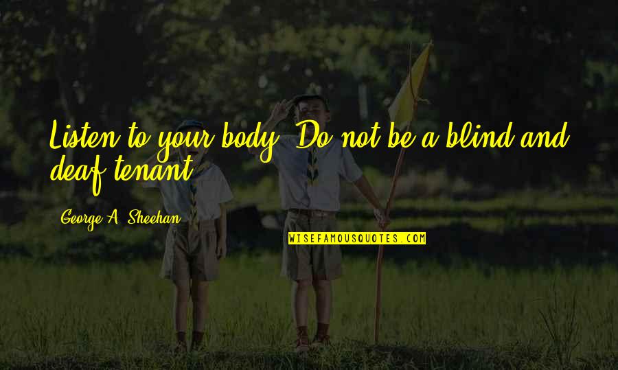 Michalkomos Quotes By George A. Sheehan: Listen to your body. Do not be a