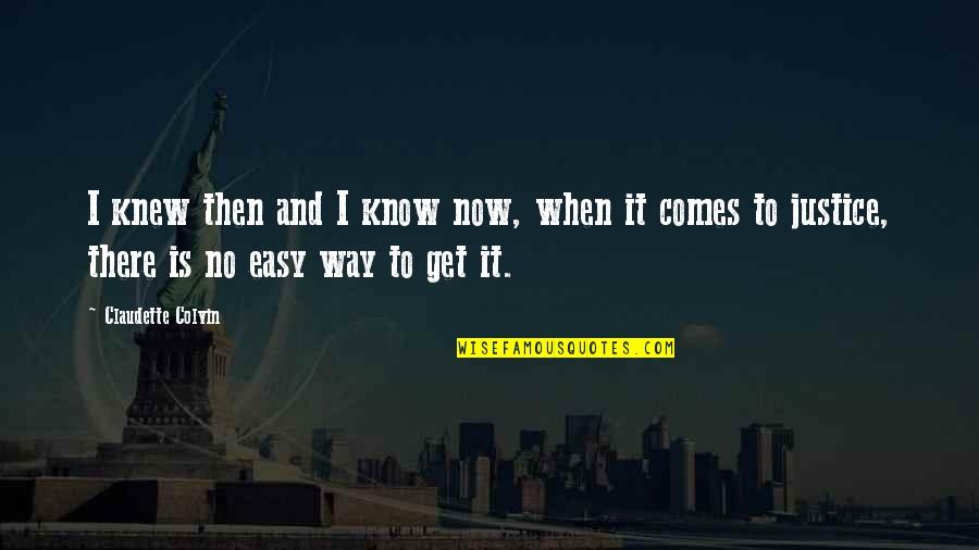 Michalkovic Quotes By Claudette Colvin: I knew then and I know now, when Michalkovic Quotes By Claudette Colvin: I knew then and I know now, when