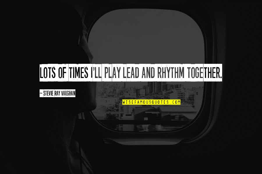 Michalkovic Quotes By Stevie Ray Vaughan: Lots of times I'll play lead and rhythm Michalkovic Quotes By Stevie Ray Vaughan: Lots of times I'll play lead and rhythm