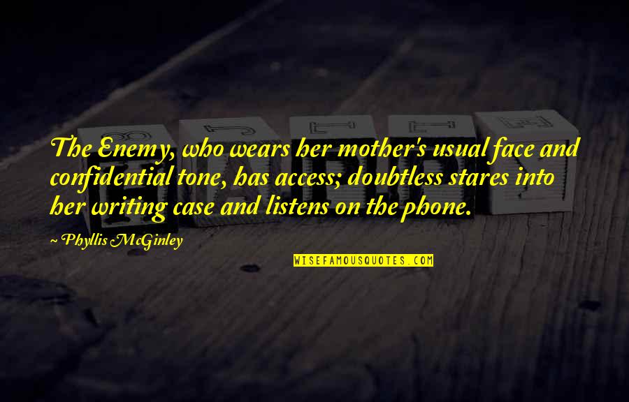 Michalon Lake Quotes By Phyllis McGinley: The Enemy, who wears her mother's usual face Michalon Lake Quotes By Phyllis McGinley: The Enemy, who wears her mother's usual face