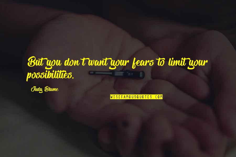 Michalska Ewelina Quotes By Judy Blume: But you don't want your fears to limit