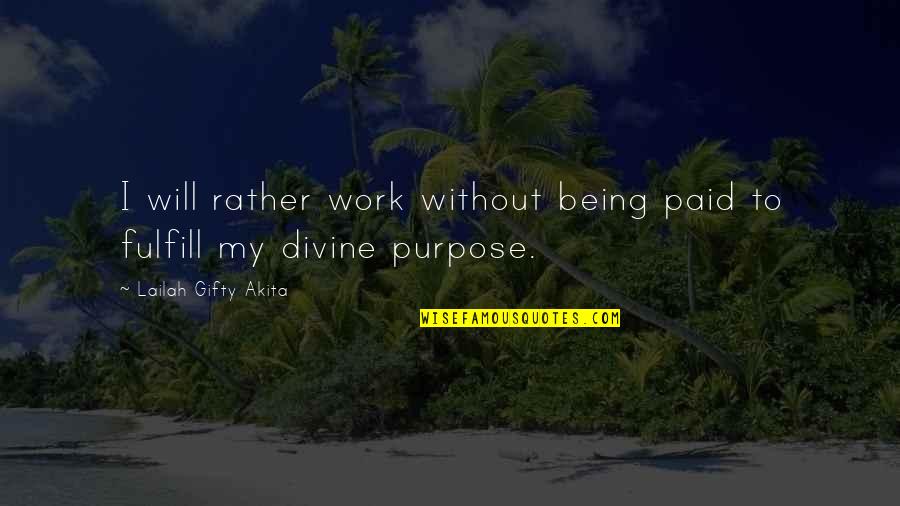 Michalska Ewelina Quotes By Lailah Gifty Akita: I will rather work without being paid to Michalska Ewelina Quotes By Lailah Gifty Akita: I will rather work without being paid to